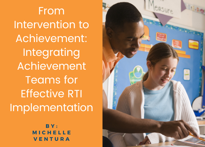 From Intervention to Achievement: Integrating Achievement Teams for Effective RTI Implementation